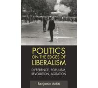 Politics on the Edges of Liberalism: Difference, Populism, Revolution, Agitation