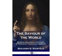 Benjamin B Warfield The Saviour of the World (Tascabile)