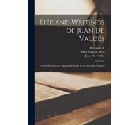 Benjamin Barron Life and Writings of Juán de Valdés: Otherwise Valde (Tascabile)