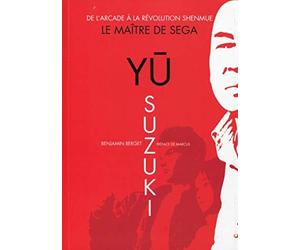 Benjamin Berget Yu Suzuki - Le Maître de Sega: De l'arcade à la révo (Tascabile)