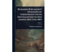 Benjamin Bergmann's Nomadische Streifereien Unter Den KalmÃ1/4ken In Den Jahren 1802 Und 1803
