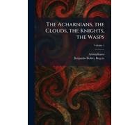 Benjamin Bickley Rog The Acharnians, the Clouds, the Knights, the Wa (Tascabile)