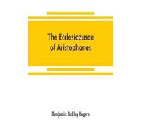 Benjamin Bickley Rogers The Ecclesiazusae of Aristophanes (Tascabile)