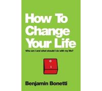 Benjamin Bonetti How To Change Your Life (Tascabile)