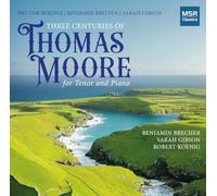 Benjamin Brecher - Three Centuries of Thomas Moore for Tenor and Piano by Hector Berlioz, Benjamin Britten and Sarah Gibson