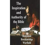 Benjamin Breckinridge Warfi The Inspiration and Authority of the Bi (Tascabile)