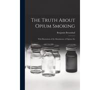 Benjamin Broomhall The Truth About Opium Smoking (Tascabile)