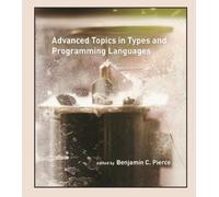 Benjamin C. Pierc Advanced Topics in Types and Programming Language (Tascabile)