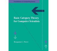Benjamin C. Pierce Basic Category Theory for Computer Scientists (Tascabile)