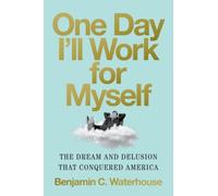 Benjamin C. Waterhouse One Day I'll Work for Myself (Copertina rigida)