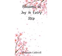 Benjamin Caldwell Blossoms of Joy in Every Step (Copertina rigida)