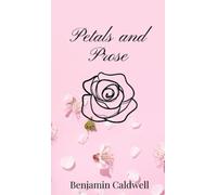 Benjamin Caldwell Petals and Prose (Copertina rigida)
