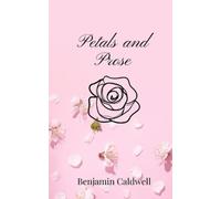 Benjamin Caldwell Petals and Prose (Tascabile)