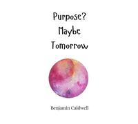 Benjamin Caldwell Purpose? Maybe Tomorrow (Copertina rigida)