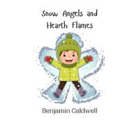 Benjamin Caldwell Snow Angels and Hearth Flames (Copertina rigida)