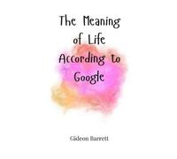 Benjamin Caldwell The Meaning of Life, According to Google (Copertina rigida)