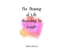 Benjamin Caldwell The Meaning of Life, According to Google (Tascabile)