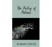 Benjamin Caldwell The Poetry of Pulsars (Copertina rigida)
