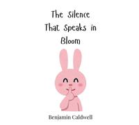 Benjamin Caldwell The Silence That Speaks in Bloom (Copertina rigida)