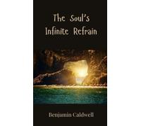 Benjamin Caldwell The Soul's Infinite Refrain (Copertina rigida)