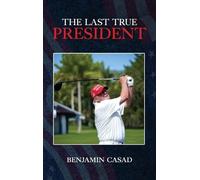 Benjamin Casad The Last True President (Copertina rigida)