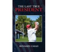 Benjamin Casad The Last True President (Copertina rigida)