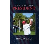 Benjamin Casad The Last True President (Tascabile)