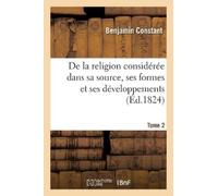 Benjamin Consta de la Religion Considérée Dans Sa Source, Ses Formes (Tascabile)