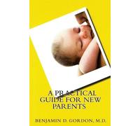 Benjamin D Gordon A Practical Guide for New Parents (Tascabile)