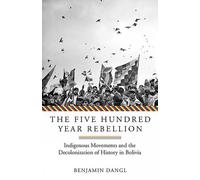 Benjamin Dangl The Five Hundred Year Rebellion (Tascabile)