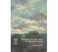 Benjamin, Derrida, Lacan. Per Bruno Moroncini