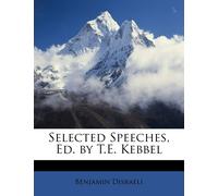 Benjamin Disraeli Selected Speeches, Ed. by T.E. Kebbel (Tascabile)
