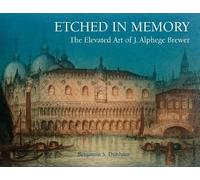 Benjamin Dunham Etched in Memory - The Elevated Art of J. Alphege Br (Tascabile)