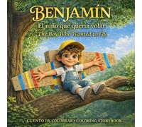 Benjamín, el niño que quería volar: Un cuento de colorear infantil bilingüe (Español-Inglés) sobre creer en uno mismo