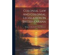 Benjamin Elias Jacob Cola&c Colonial Law And Colonial Legislation I (Tascabile)