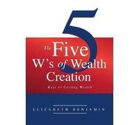 Benjamin Elizabeth The Five W's of Wealth Creation (Tascabile)