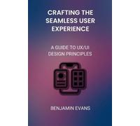 Benjamin Evans Crafting the Seamless User Experience (Tascabile) Tech Insights