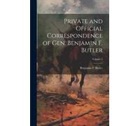 Benjamin F Butl Private and Official Correspondence of Gen. B (Copertina rigida)