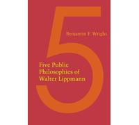 Benjamin F. Wright Five Public Philosophies of Walter Lippmann (Tascabile)