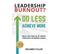 Benjamin Fallon Leadership Burnout? Do LESS. Achieve More. (Tascabile)