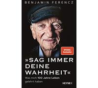Benjamin Ferenc Sag immer Deine Wahrheit: Was mich 100 Jahre (Copertina rigida)