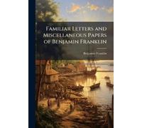 Benjamin Frankl Familiar Letters and Miscellaneous Papers of Benjami (Tascabile)