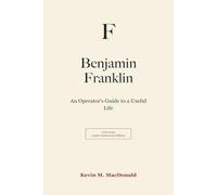 Benjamin Franklin: An Operator's Guide to a Useful Life