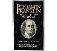 Benjamin Franklin Benjamin Franklin Wealth and Wisdom (Tascabile)
