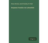 Benjamin Franklin: ein Lebensbild