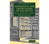 Benjamin Franklin Experiments and Observations on Electricity (Tascabile)