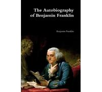 Benjamin Franklin The Autobiography of Benjamin Franklin (Copertina rigida)