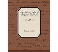 Benjamin Franklin The Biography of Benjamin Franklin (Tascabile)