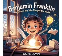 Benjamin Franklin: The Curious Boy Who Changed the World: The Curious Boy Who Changed the World: 1