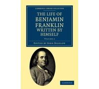 Benjamin Franklin The Life of Benjamin Franklin, Written by Himself (Tascabile)
